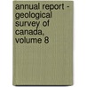 Annual Report - Geological Survey of Canada, Volume 8 door Canada Geological Survey