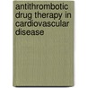 Antithrombotic Drug Therapy in Cardiovascular Disease by Arman T. Askari