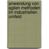 Anwendung von agilen Methoden im industriellen Umfeld by Peter Killisperger