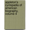 Appleton's Cyclopadia Of American Biography, Volume 4 by John Fiske