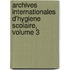 Archives Internationales D'Hygiene Scolaire, Volume 3
