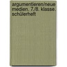 Argumentieren/Neue Medien. 7./8. Klasse. Schülerheft by Angelika Kreische
