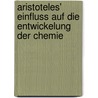 Aristoteles' Einfluss Auf Die Entwickelung Der Chemie door J. Lorscheid