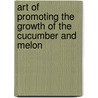 Art of Promoting the Growth of the Cucumber and Melon door Thomas Watkins