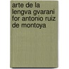 Arte De La Lengva Gvarani For Antonio Ruiz De Montoya door Antonio Ruiz De Montoya