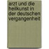 Arzt Und Die Heilkunst in Der Deutschen Vergangenheit