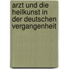 Arzt Und Die Heilkunst in Der Deutschen Vergangenheit by Hermann Peters