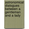 Astronomical Dialogues Between A Gentleman And A Lady by Professor John Harris