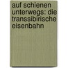 Auf Schienen Unterwegs: Die Transsibirische Eisenbahn door Bodo Thöns