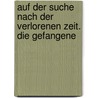 Auf der Suche nach der verlorenen Zeit. Die Gefangene door Marcel Proust