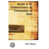Ausone Et Les Commencements Du Christianisme En Gaule by Pierre Martino