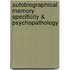 Autobiographical Memory Specificity & Psychopathology