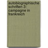 Autobiographische Schriften 3: Campagne in Frankreich door Onbekend