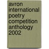 Avron International Poetry Competition Anthology 2002 door Authors Various