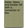 Bates, Bears and Bunker Hill with a Correction or Two by Edward Deacon
