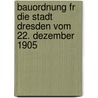 Bauordnung Fr Die Stadt Dresden Vom 22. Dezember 1905 door Dresden