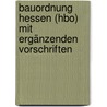 Bauordnung Hessen (hbo) Mit Ergänzenden Vorschriften door Thomas Harion