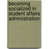 Becoming Socialized in Student Affairs Administration by Joan B. Hirt