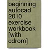 Beginning Autocad 2010 Exercise Workbook [with Cdrom] by Cheryl Shrock