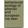 Behavioural Ecology Of Siberian And European Roe Deer by R.J. Putman