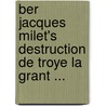 Ber Jacques Milet's Destruction de Troye La Grant ... door Curt Wunder