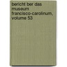 Bericht Ber Das Museum Francisco-Carolinum, Volume 53 door Oberösterreichisches Landesmuseum