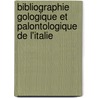 Bibliographie Gologique Et Palontologique de L'Italie by Organization Comit D