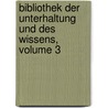 Bibliothek Der Unterhaltung Und Des Wissens, Volume 3 door Onbekend