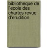 Bibliotheque de L'Ecole Des Chartes Revue D'Erudition by Bb