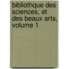 Bibliothque Des Sciences, Et Des Beaux Arts, Volume 1 by Anonymous Anonymous