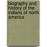 Biography And History Of The Indians Of North America door Onbekend