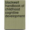 Blackwell Handbook of Childhood Cognitive Development by Usha Goswami