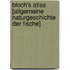 Bloch's Atlas [Allgemeine Naturgeschichte Der Fische]