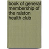 Book Of General Membership Of The Ralston Health Club by Club Ralston Health
