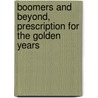 Boomers and Beyond, Prescription for the Golden Years by Heidemarie Rowe