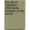 Boy Life Of Napoleon Afterwards Emperor Of The French door Eugenie Foa