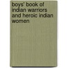 Boys' Book Of Indian Warriors And Heroic Indian Women door Edwin Legrand Sabin