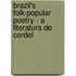 Brazil's Folk-Popular Poetry - A Literatura De Cordel
