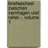 Briefwechsel Zwischen Varnhagen Und Rahel--, Volume 1 door Rahel Varnhagen