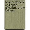 Bright's Disease And Allied Affections Of The Kidneys door Charles Wesley Purdy