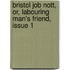 Bristol Job Nott, Or, Labouring Man's Friend, Issue 1
