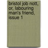 Bristol Job Nott, Or, Labouring Man's Friend, Issue 1 door Job Nott