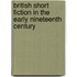 British Short Fiction In The Early Nineteenth Century
