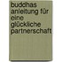 Buddhas Anleitung für eine glückliche Partnerschaft