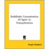 Buddhistic Concentration Of Spirit To Tranquilization door Dwight Goddhard
