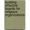Building Effective Boards for Religious Organizations by Jr. Thu Hester