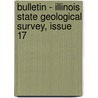 Bulletin - Illinois State Geological Survey, Issue 17 by Survey Illinois State