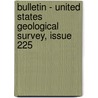 Bulletin - United States Geological Survey, Issue 225 by Geological Survey