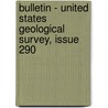 Bulletin - United States Geological Survey, Issue 290 door Geological Survey