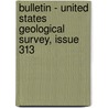 Bulletin - United States Geological Survey, Issue 313 by Geological Survey